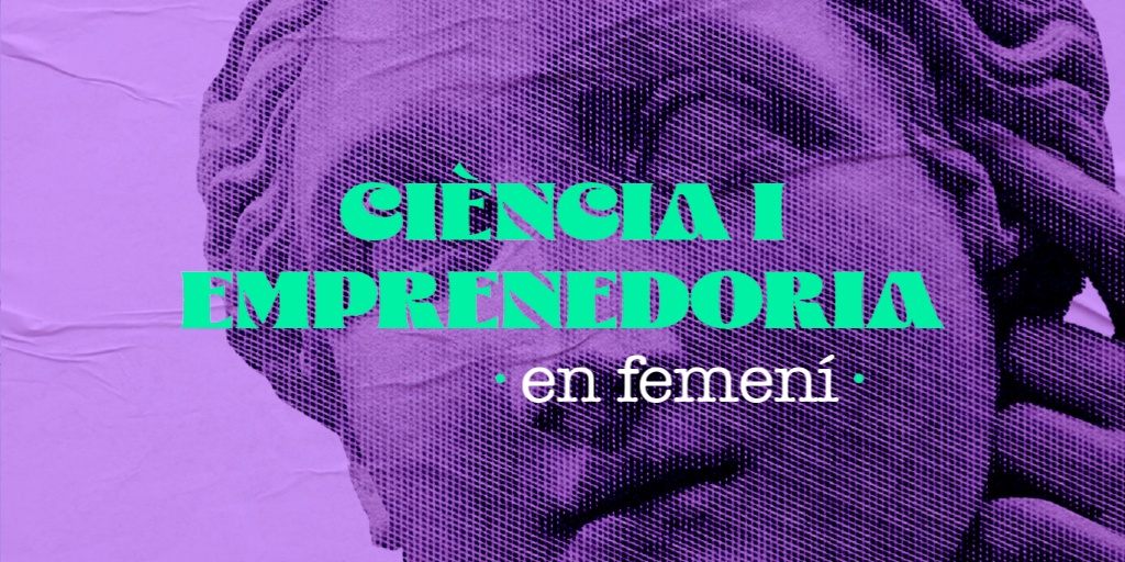 «Ciència i emprenedoria en femení»